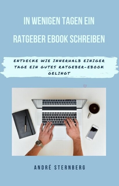 In wenigen Tagen ein Ratgeber-eBook schreiben, André Sternberg