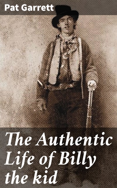 The Authentic Life Of Billy The Kid, Pat Garrett