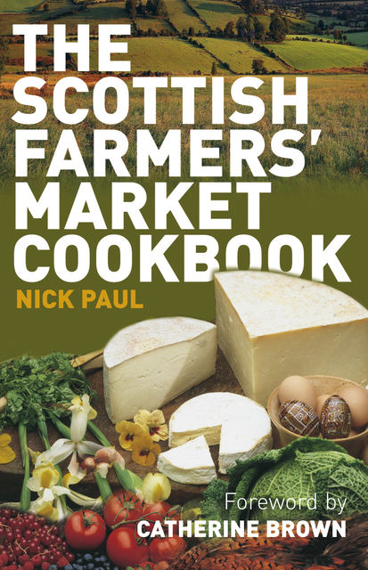 Scottish Farmer's Market Cookbook, Nick Paul