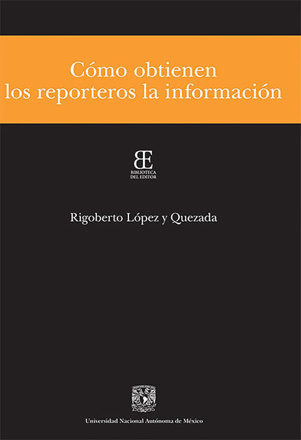 Cómo obtienen los reporteros la información, Rigoberto López y Quezada