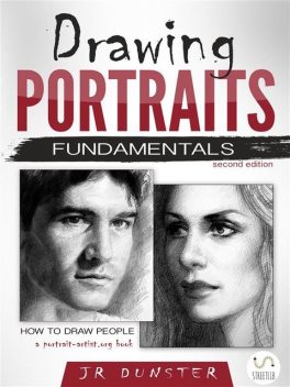 Drawing Portraits Fundamentals: A Portrait-Artist.org Book (How to Draw People), J.R. Dunster