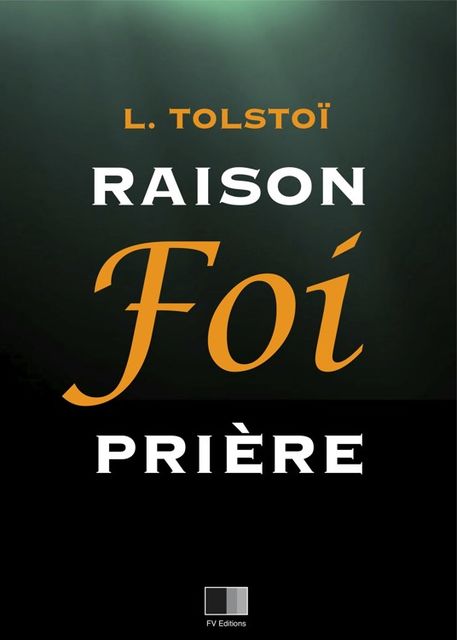 Raison, Foi, Prière, Léon Tolstoï