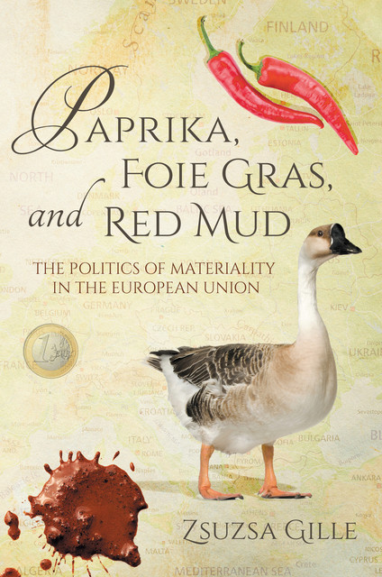 Paprika, Foie Gras, and Red Mud, Zsuzsa Gille