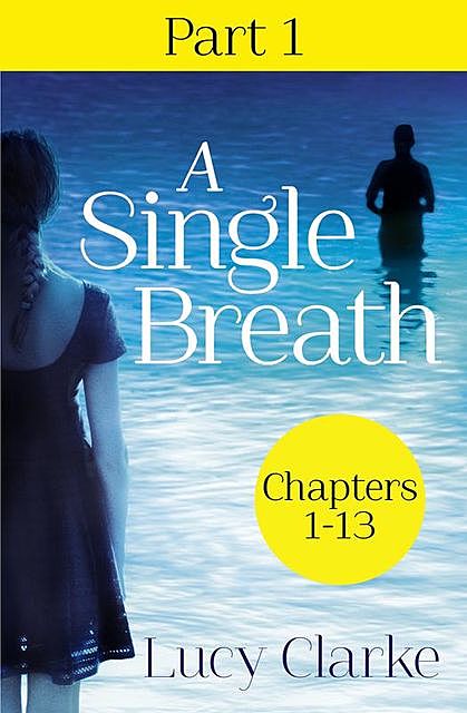 A Single Breath: Part 1 (Chapters 1–13), Lucy Clarke