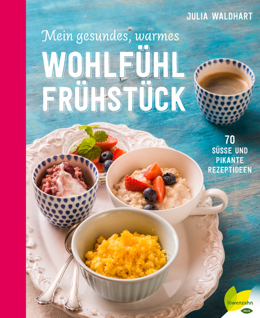 Mein gesundes, warmes Wohlfühlfrühstück, Julia Waldhart