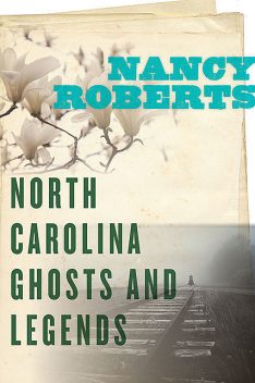 North Carolina Ghosts & Legends, Nancy Roberts