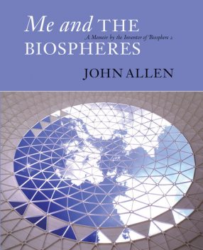 Me and the Biospheres, John Allen