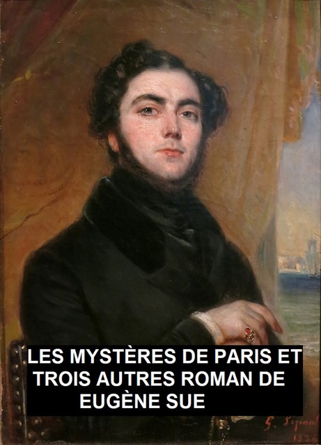 Les Mystères de Paris et trois autres roman, Eugène Sue