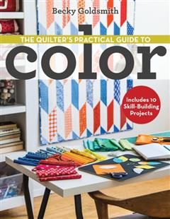 Quilter's Practical Guide to Color, Becky Goldsmith