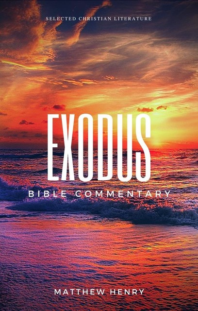 Exodus – Complete Bible Commentary Verse by Verse, Matthew Henry
