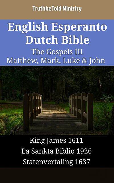 English Esperanto Dutch Bible – The Gospels III – Matthew, Mark, Luke & John, Truthbetold Ministry