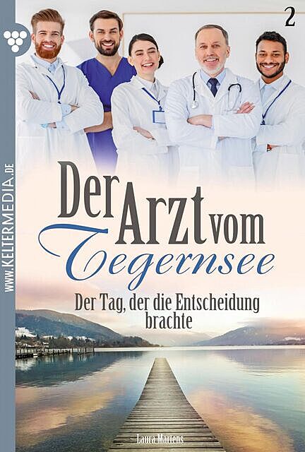 Der Arzt vom Tegernsee 2 – Arztroman, Laura Martens