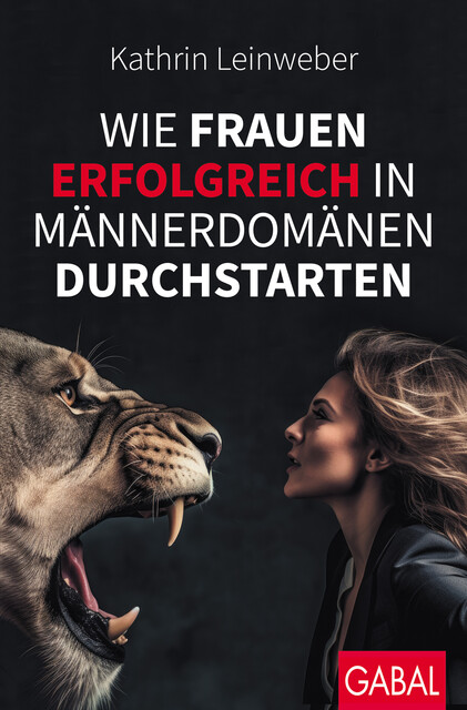 Wie Frauen erfolgreich in Männerdomänen durchstarten, Kathrin Leinweber