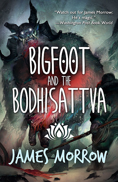 Bigfoot and the Bohdisattva, James Morrow