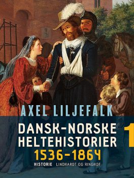 Dansk-norske heltehistorier 1536–1864. Bind 1, Axel Liljefalk