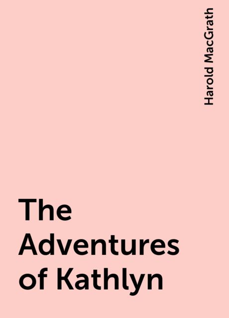 The Adventures of Kathlyn, Harold MacGrath