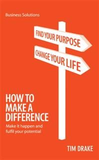 BSS: How To Make A Difference. Make it happen and fulfil your potential, Tim Drake
