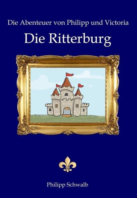 Die Abenteuer von Philipp und Victoria – Die Ritterburg, Philipp Schwalb