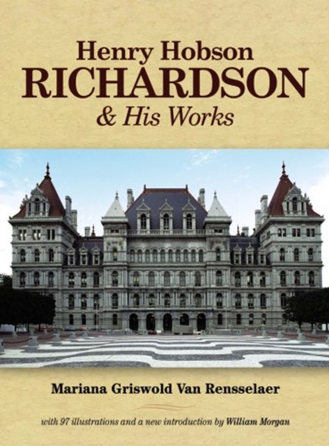 Henry Hobson Richardson and His Works, Mariana Griswold Van Rensselaer