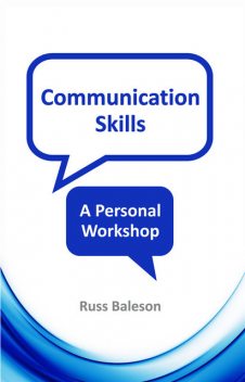 Communication Skills - A Personal Workshop, Russ Baleson