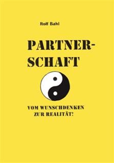 Partnerschaft : Vom Wunschdenken zur Realitaet, Rolf Bahl