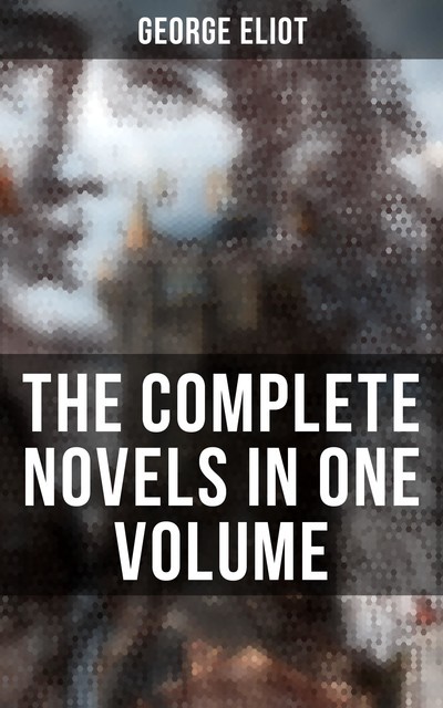 George Eliot: The Complete Novels (Centaur Classics), George Eliot