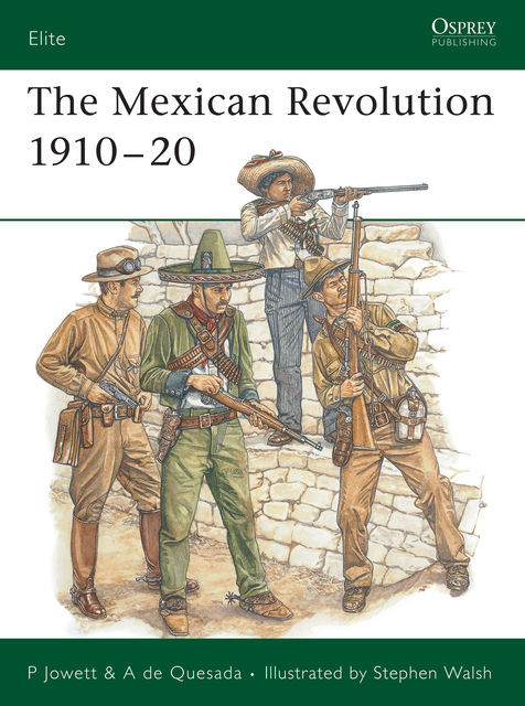 The Mexican Revolution 1910–20, Philip Jowett, Alejandro de Quesada