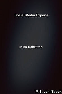 Social Media Experte in 55 Schritten, M.S.