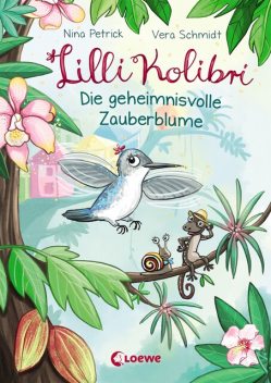 Lilli Kolibri (Band 1) – Die geheimnisvolle Zauberblume, Nina Petrick