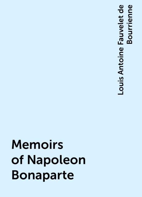 Memoirs of Napoleon Bonaparte, Louis Antoine Fauvelet de Bourrienne