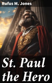 St. Paul the Hero, Rufus M. Jones