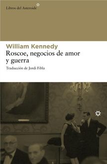 Roscoe, Negocios De Amor Y Guerra, William Kennedy