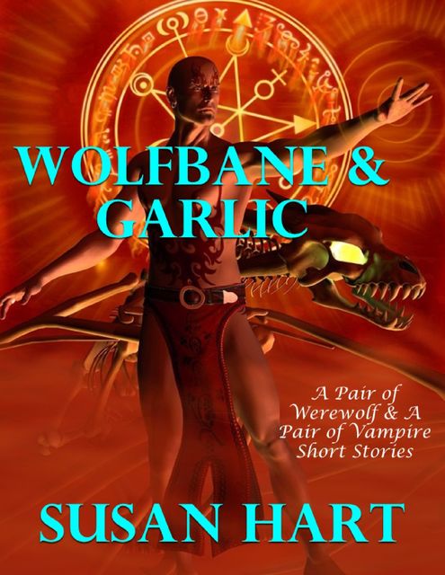 Wolfbane & Garlic: A Boxed Set of Four Paranormal Short Stories, Susan Hart