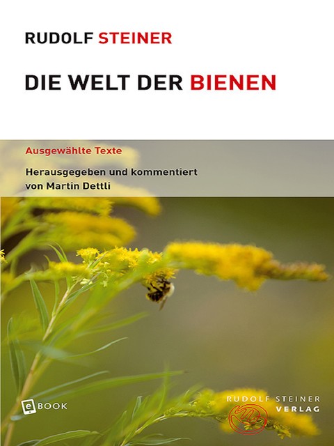 Die Welt der Bienen, Rudolf Steiner, Martin Dettli