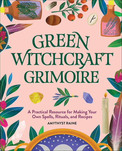 Green Witchcraft Grimoire, Amythyst Raine