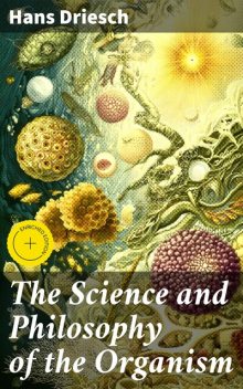 The Science and Philosophy of the Organism, Hans Driesch