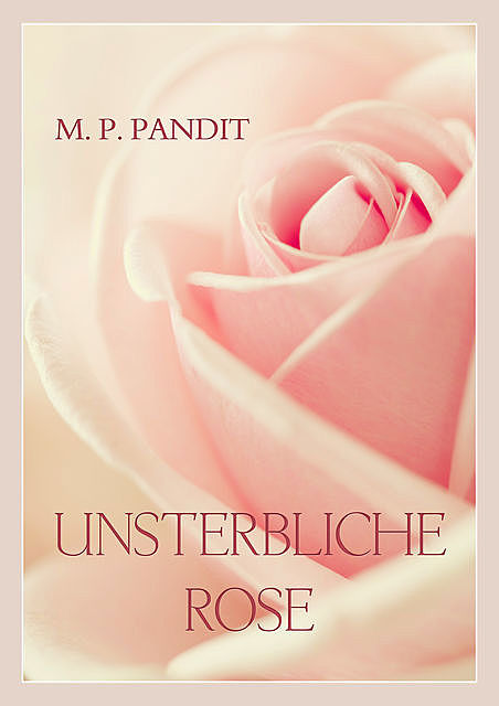 Unsterbliche Rose, M.P. Pandit