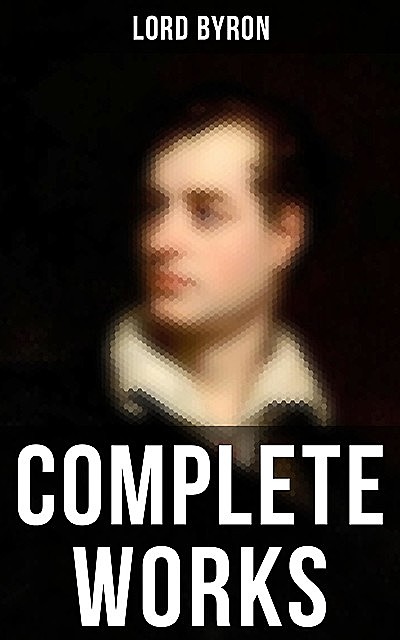 Complete Works, Lord George Gordon Byron