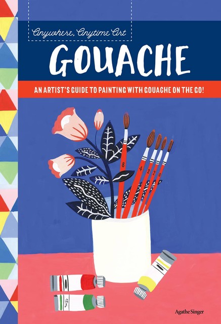 Anywhere, Anytime Art: Gouache, Agathe Singer