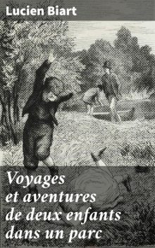Voyages et aventures de deux enfants dans un parc, Lucien Biart