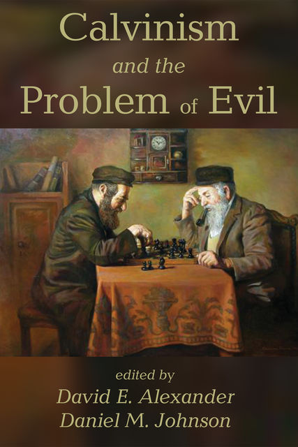 Calvinism and the Problem of Evil, David Alexander, Daniel M. Johnson