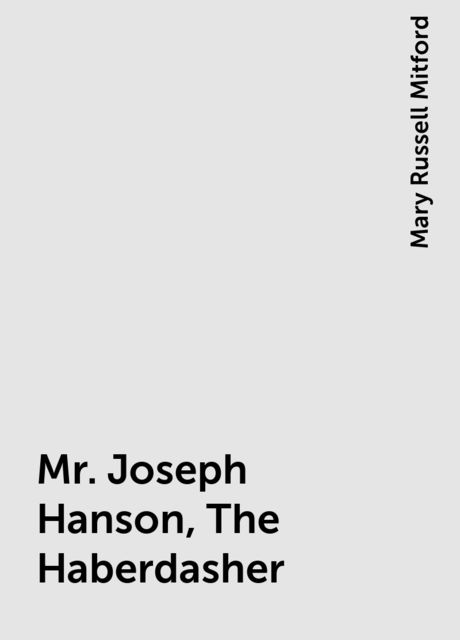 Mr. Joseph Hanson, The Haberdasher, Mary Russell Mitford