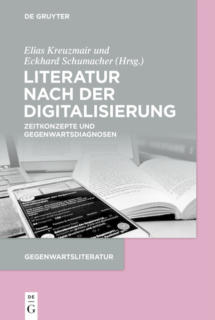 Literatur nach der Digitalisierung, Eckhard Schumacher, Elias Kreuzmair