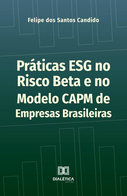Práticas ESG no Risco Beta e no Modelo CAPM de Empresas Brasileiras, Felipe dos Santos Candido