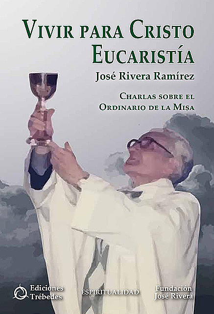 Vivir para Cristo Eucaristía, José Rivera Ramírez