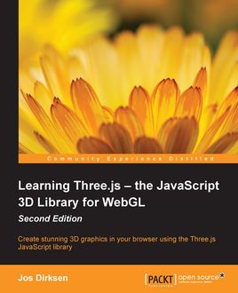 Learning Three.js – the JavaScript 3D Library for WebGL – Second Edition, Jos Dirksen