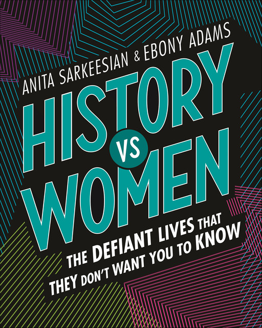 History vs Women, Anita Sarkeesian, Ebony Adams