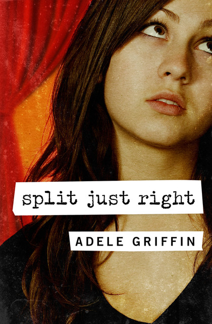 Split Just Right, Adele Griffin