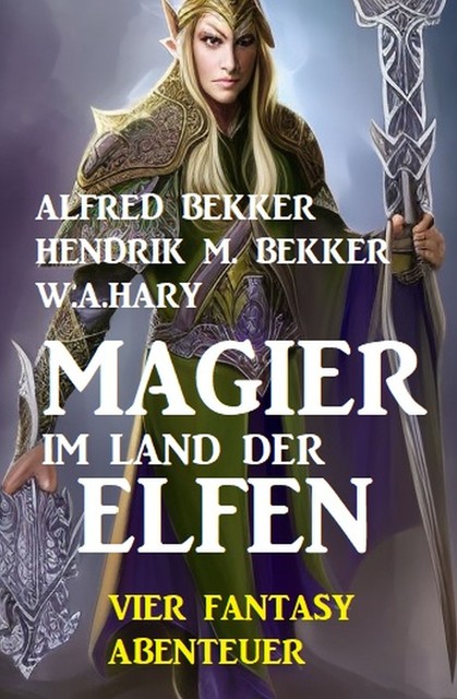 Magier im Land der Elfen: Vier Fantasy-Abenteuer, Alfred Bekker, W.A. Hary, Hendrik M. Bekker