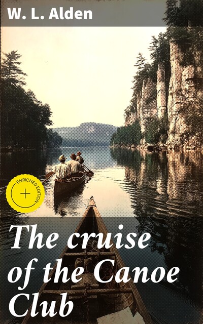 The cruise of the Canoe Club, W.L. Alden